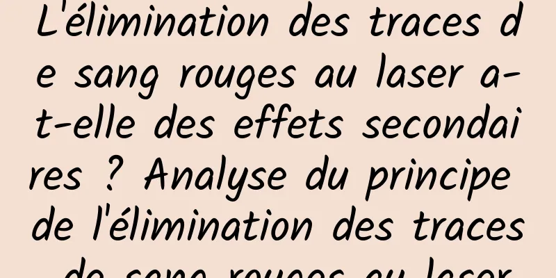 L'élimination des traces de sang rouges au laser a-t-elle des effets secondaires ? Analyse du principe de l'élimination des traces de sang rouges au laser