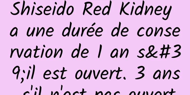 Shiseido Red Kidney a une durée de conservation de 1 an s'il est ouvert. 3 ans s'il n'est pas ouvert