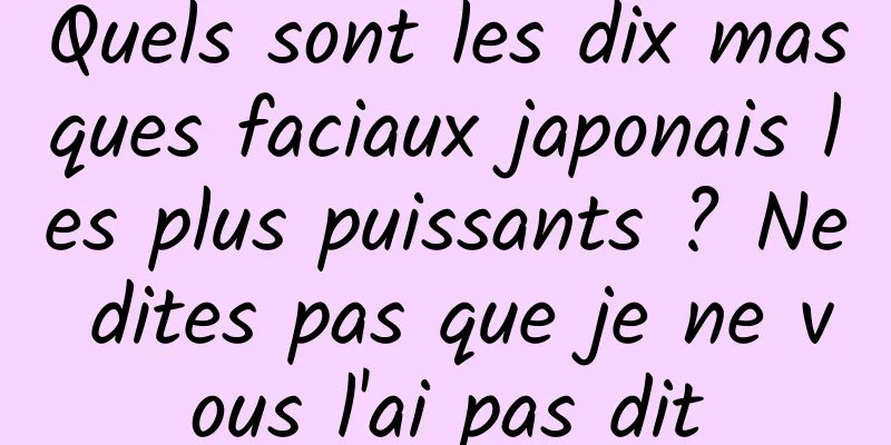 Quels sont les dix masques faciaux japonais les plus puissants ? Ne dites pas que je ne vous l'ai pas dit