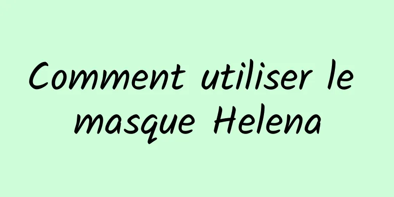 Comment utiliser le masque Helena