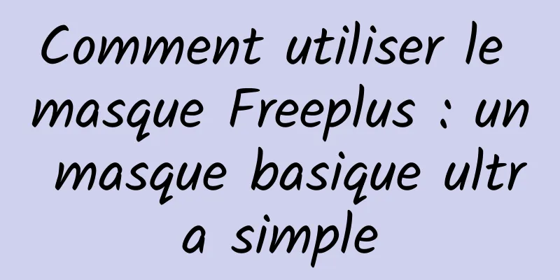 Comment utiliser le masque Freeplus : un masque basique ultra simple