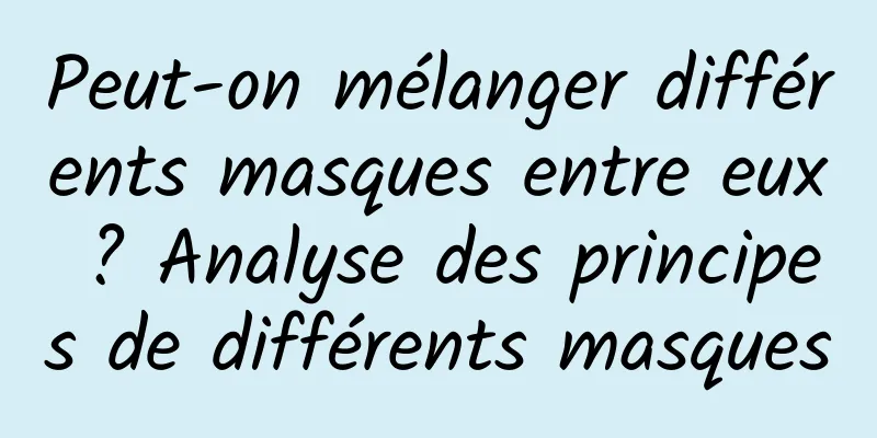 Peut-on mélanger différents masques entre eux ? Analyse des principes de différents masques