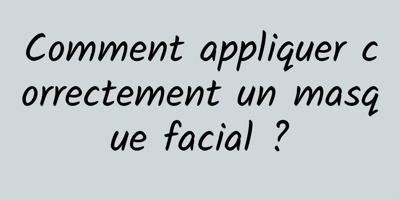 Comment appliquer correctement un masque facial ?