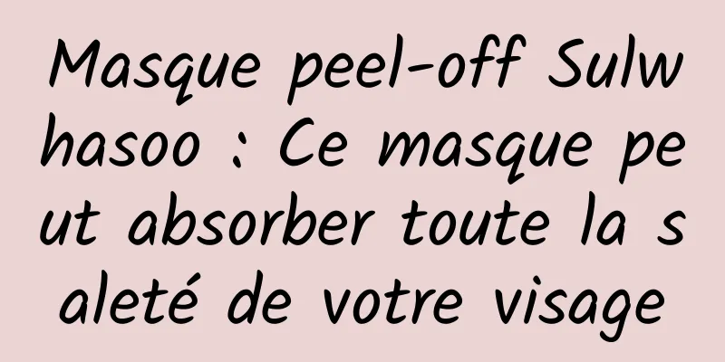 Masque peel-off Sulwhasoo : Ce masque peut absorber toute la saleté de votre visage