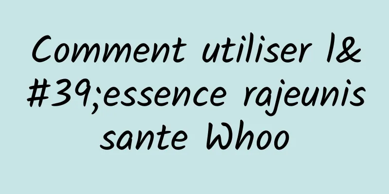 Comment utiliser l'essence rajeunissante Whoo