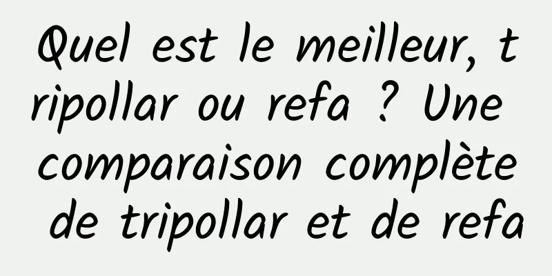 Quel est le meilleur, tripollar ou refa ? Une comparaison complète de tripollar et de refa