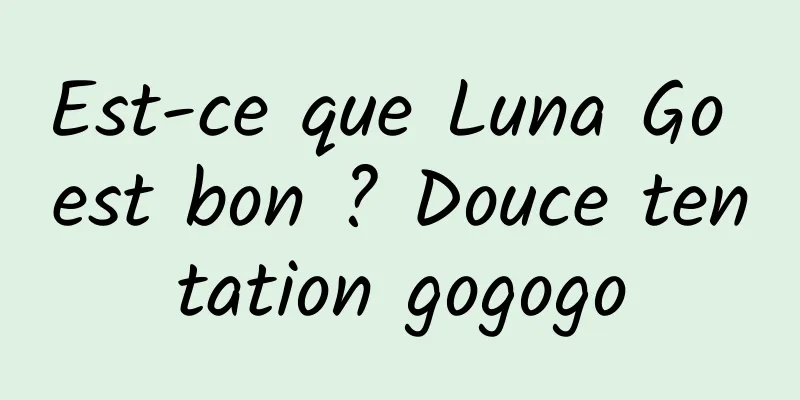Est-ce que Luna Go est bon ? Douce tentation gogogo