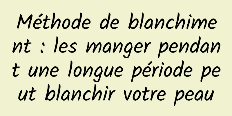 Méthode de blanchiment : les manger pendant une longue période peut blanchir votre peau