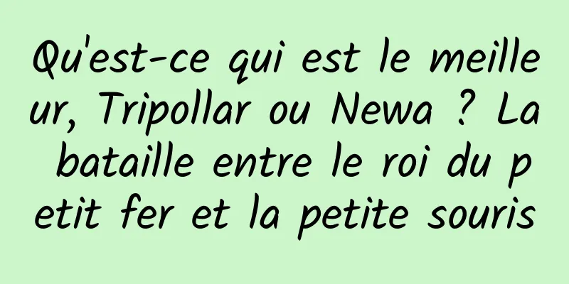 Qu'est-ce qui est le meilleur, Tripollar ou Newa ? La bataille entre le roi du petit fer et la petite souris