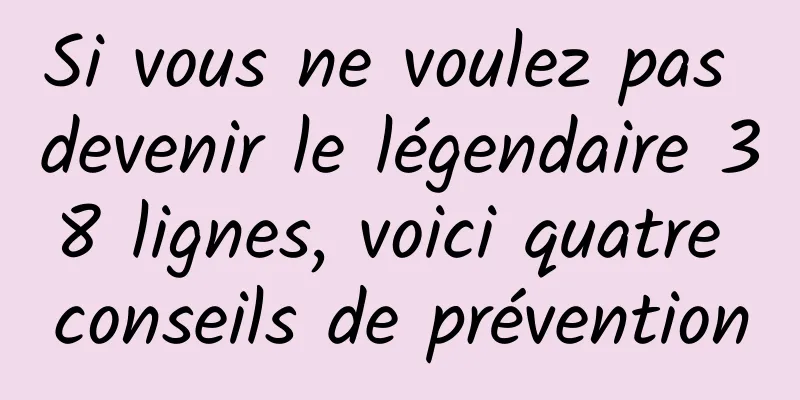 Si vous ne voulez pas devenir le légendaire 38 lignes, voici quatre conseils de prévention