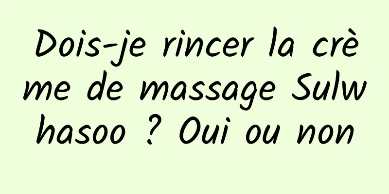 Dois-je rincer la crème de massage Sulwhasoo ? Oui ou non