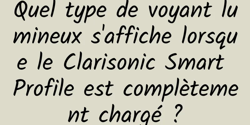 Quel type de voyant lumineux s'affiche lorsque le Clarisonic Smart Profile est complètement chargé ?