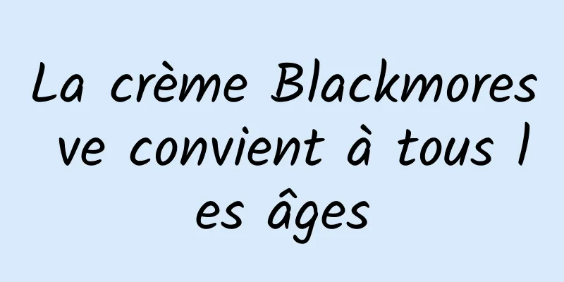 La crème Blackmores ve convient à tous les âges