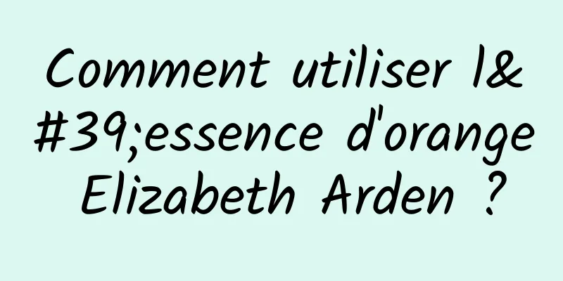 Comment utiliser l'essence d'orange Elizabeth Arden ?