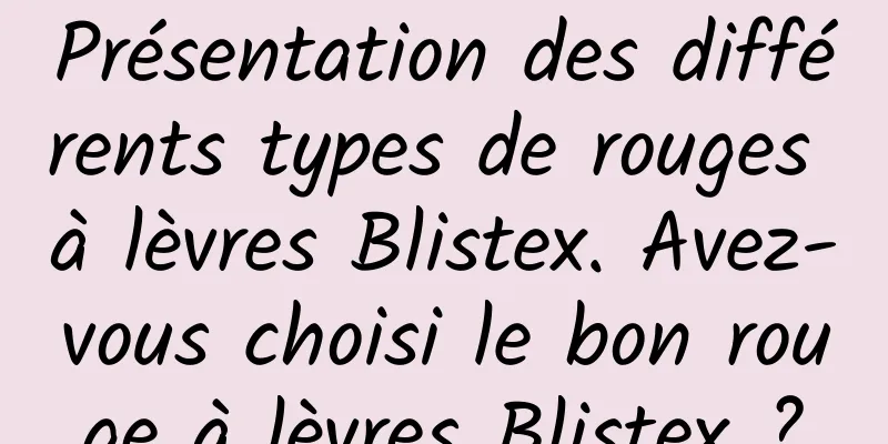 Présentation des différents types de rouges à lèvres Blistex. Avez-vous choisi le bon rouge à lèvres Blistex ?