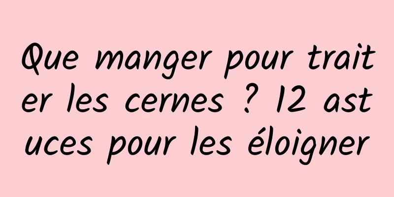 Que manger pour traiter les cernes ? 12 astuces pour les éloigner
