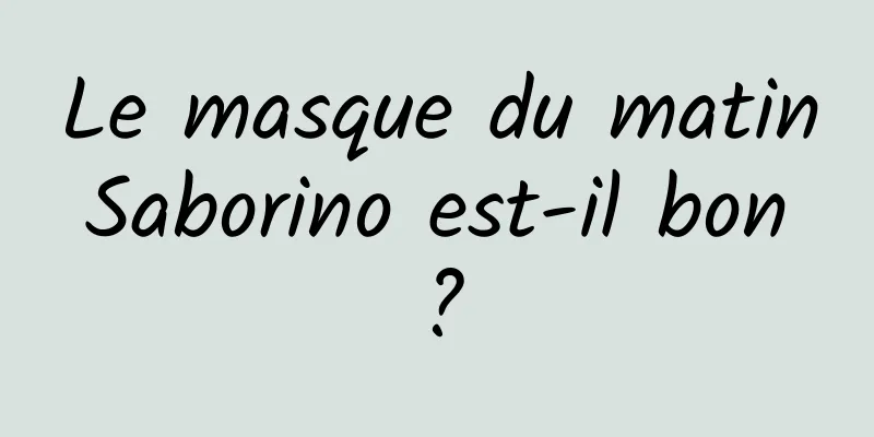 Le masque du matin Saborino est-il bon ?