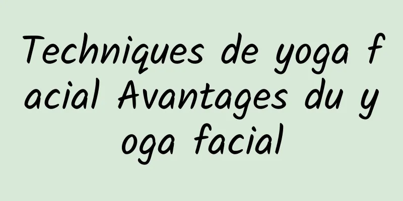 Techniques de yoga facial Avantages du yoga facial