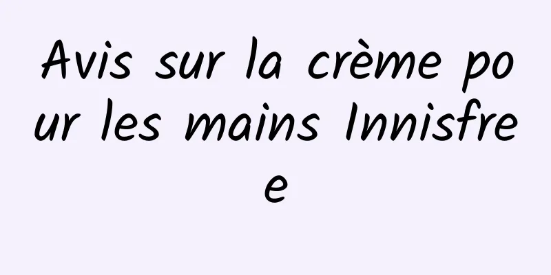 Avis sur la crème pour les mains Innisfree