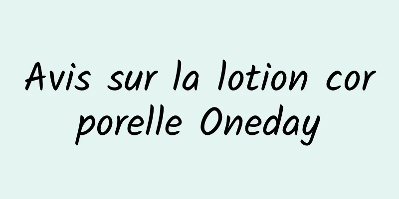 Avis sur la lotion corporelle Oneday