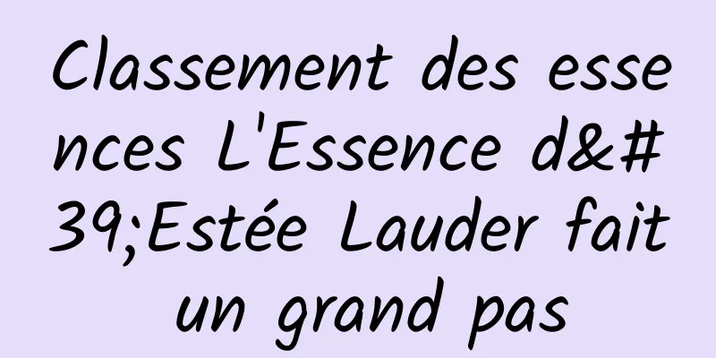 Classement des essences L'Essence d'Estée Lauder fait un grand pas