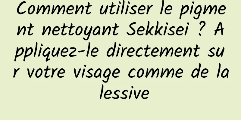 Comment utiliser le pigment nettoyant Sekkisei ? Appliquez-le directement sur votre visage comme de la lessive
