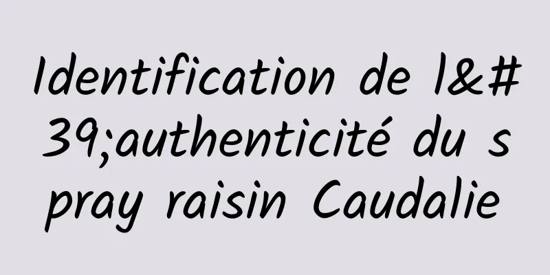 Identification de l'authenticité du spray raisin Caudalie