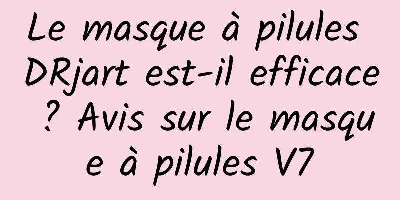 Le masque à pilules DRjart est-il efficace ? Avis sur le masque à pilules V7