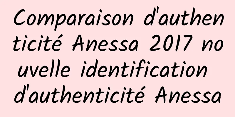Comparaison d'authenticité Anessa 2017 nouvelle identification d'authenticité Anessa