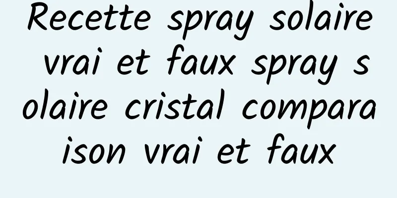 Recette spray solaire vrai et faux spray solaire cristal comparaison vrai et faux