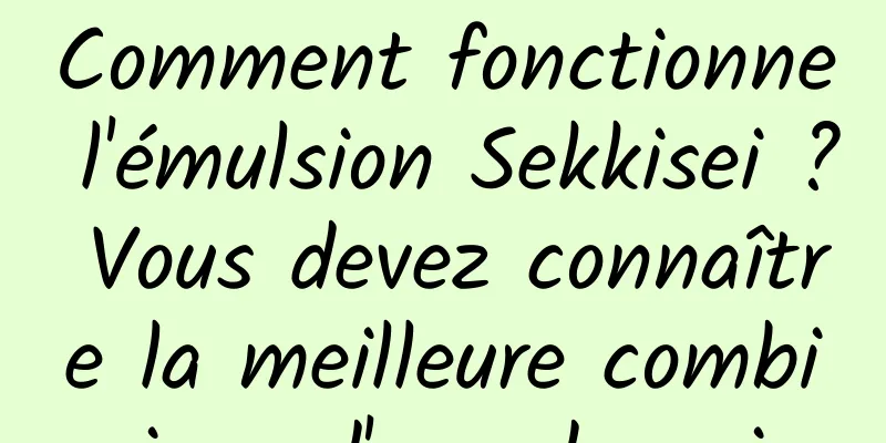 Comment fonctionne l'émulsion Sekkisei ? Vous devez connaître la meilleure combinaison d'eau de neige