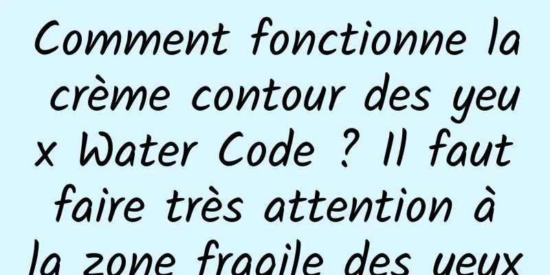 Comment fonctionne la crème contour des yeux Water Code ? Il faut faire très attention à la zone fragile des yeux