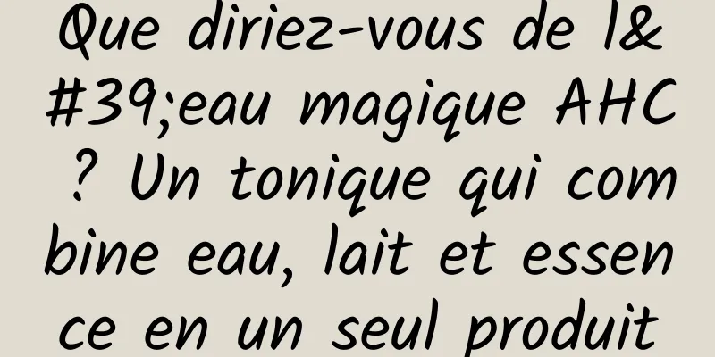 Que diriez-vous de l'eau magique AHC ? Un tonique qui combine eau, lait et essence en un seul produit