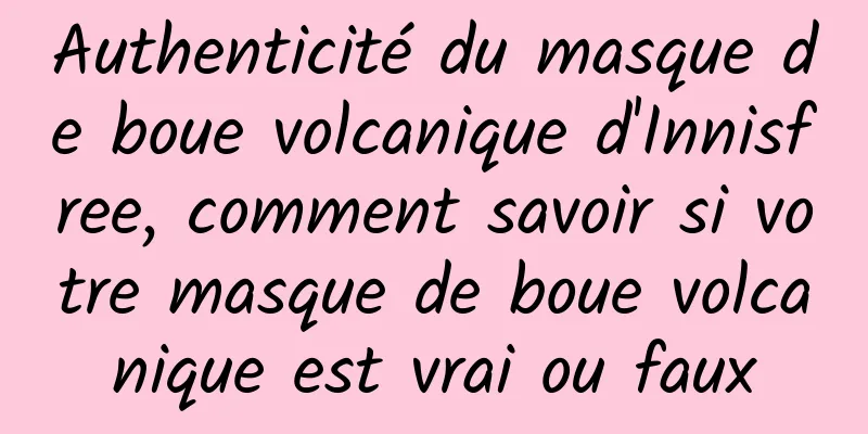 Authenticité du masque de boue volcanique d'Innisfree, comment savoir si votre masque de boue volcanique est vrai ou faux
