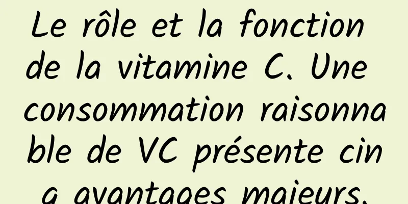 Le rôle et la fonction de la vitamine C. Une consommation raisonnable de VC présente cinq avantages majeurs.