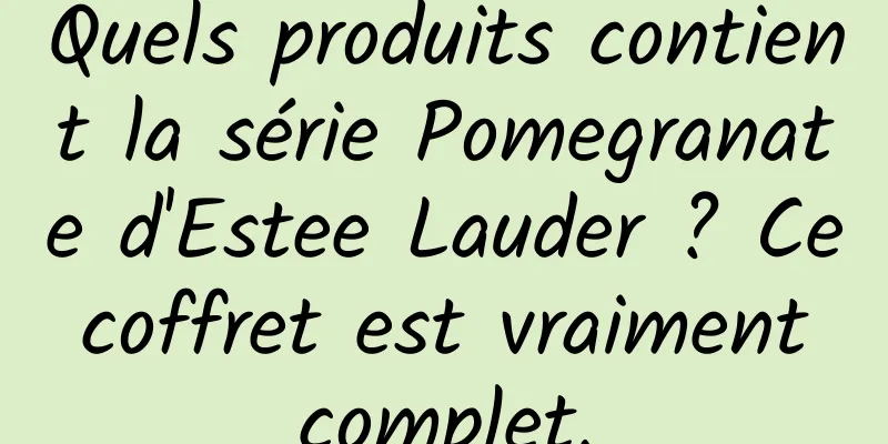 Quels produits contient la série Pomegranate d'Estee Lauder ? Ce coffret est vraiment complet.