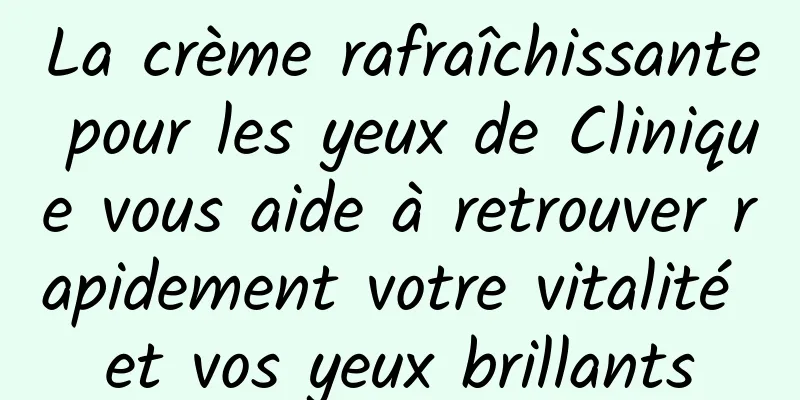 La crème rafraîchissante pour les yeux de Clinique vous aide à retrouver rapidement votre vitalité et vos yeux brillants