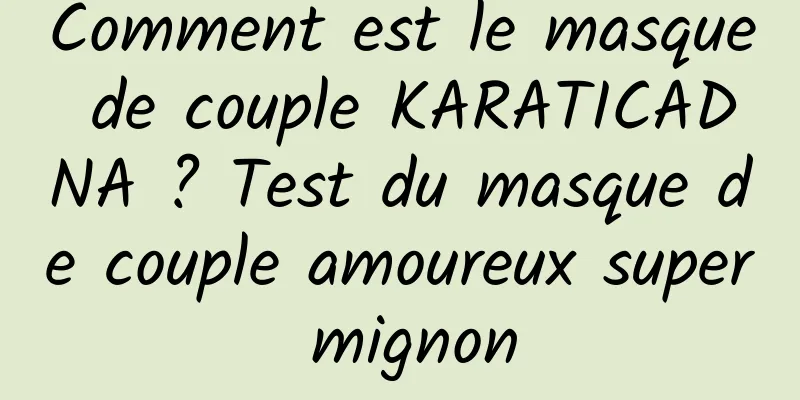 Comment est le masque de couple KARATICADNA ? Test du masque de couple amoureux super mignon