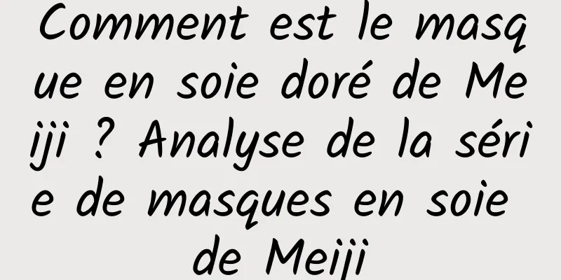 Comment est le masque en soie doré de Meiji ? Analyse de la série de masques en soie de Meiji