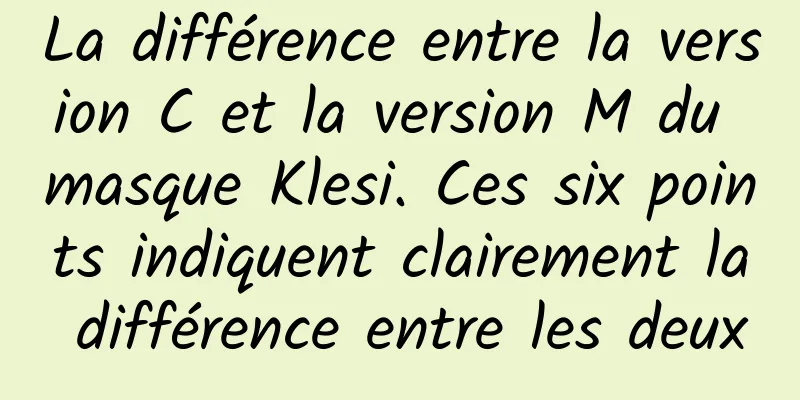 La différence entre la version C et la version M du masque Klesi. Ces six points indiquent clairement la différence entre les deux