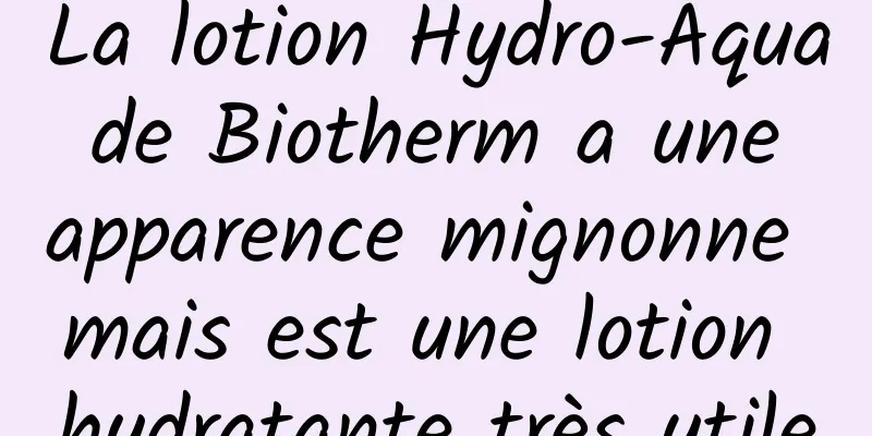 La lotion Hydro-Aqua de Biotherm a une apparence mignonne mais est une lotion hydratante très utile