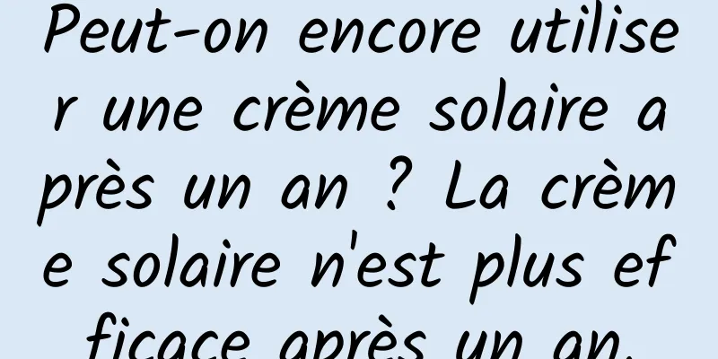 Peut-on encore utiliser une crème solaire après un an ? La crème solaire n'est plus efficace après un an.
