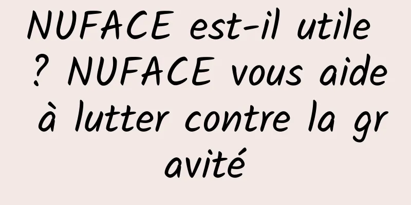 NUFACE est-il utile ? NUFACE vous aide à lutter contre la gravité