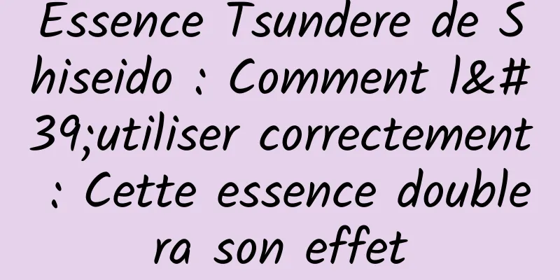 Essence Tsundere de Shiseido : Comment l'utiliser correctement : Cette essence doublera son effet