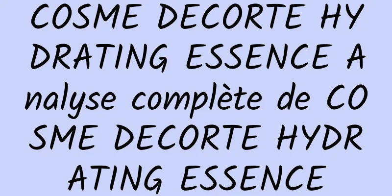 COSME DECORTE HYDRATING ESSENCE Analyse complète de COSME DECORTE HYDRATING ESSENCE
