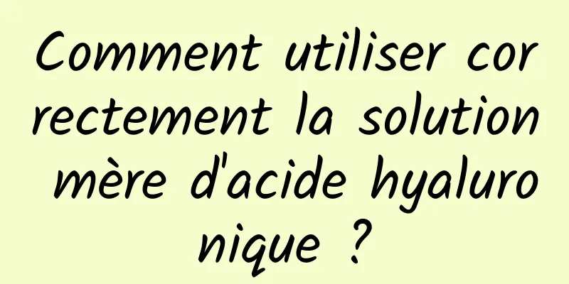 Comment utiliser correctement la solution mère d'acide hyaluronique ?